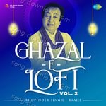 Ghazal-E-Lofi Vol. 2 - Bhupinder Singh - Bhupinder Singh Song Download
